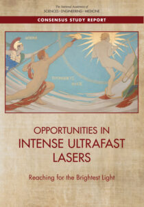 Cover of The National Academics of Science, Engineering, and Medicine Consensus Study Report entitled Opportunities in Intense Ultrafast Lasers Reaching for the Brightest Light.
